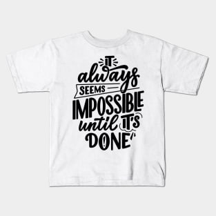 It always seems impossible until its done Kids T-Shirt